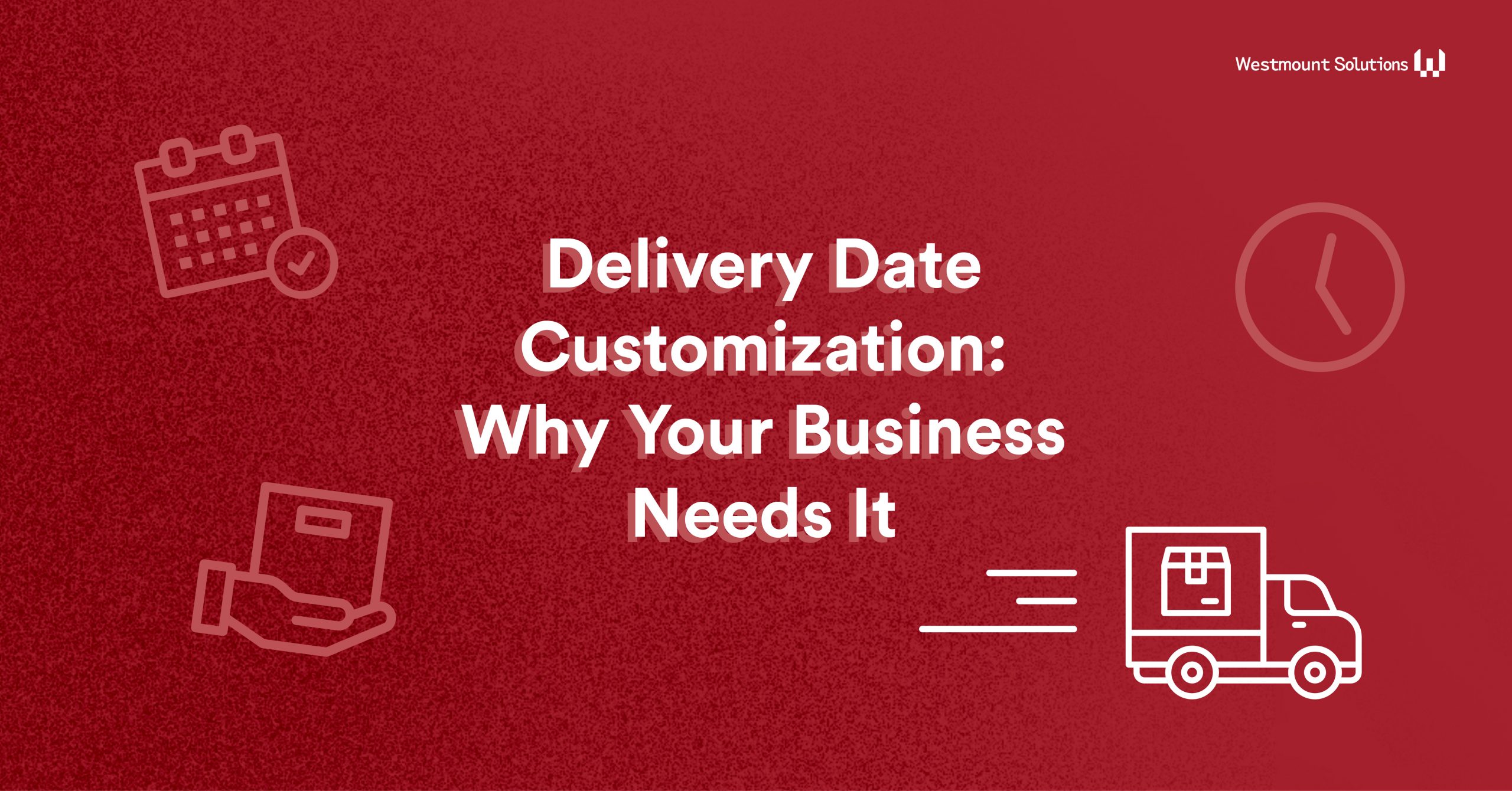 Delivery Date Customization Westmount Solutions, Inc.